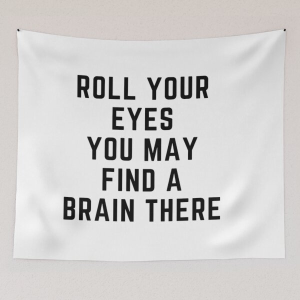 Item preview, Get your act together "ROLL YOUR EYES, YOU MAY FIND A BRAIN THERE" sarcastic quote STICKER [P-Q 61][641] designed and sold by HIPNOTIZAR  CRAFTS.