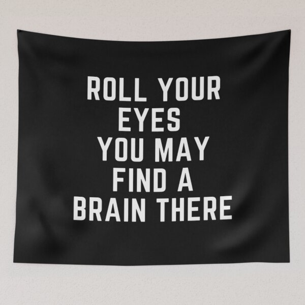 Item preview, Get your act together "ROLL YOUR EYES, YOU MAY FIND A BRAIN THERE" sarcastic quote STICKER [P-Q 61B][642] designed and sold by HIPNOTIZAR  CRAFTS.
