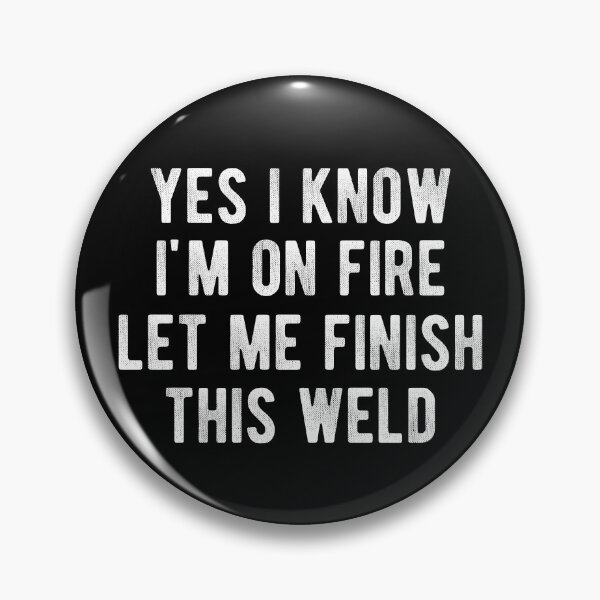 Item preview, Yes I Know I'm On Fire Let Me Finish This Weld Funny Welding designed and sold by Vanover Designs.