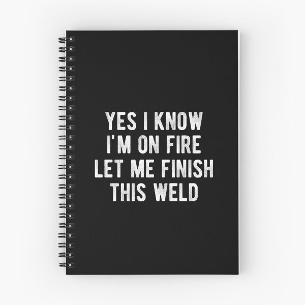 Item preview, Yes I Know I'm On Fire Let Me Finish This Weld Funny Welding designed and sold by Vanover Designs.
