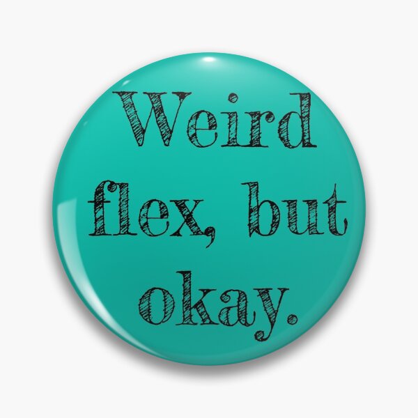 Item preview, Weird Flex designed and sold by mwagie.