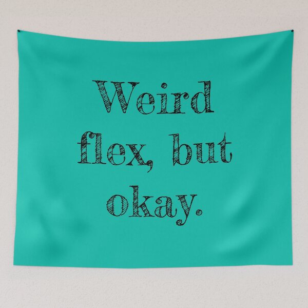Item preview, Weird Flex designed and sold by mwagie.
