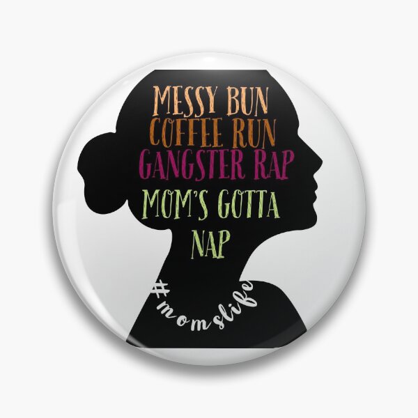 Item preview, Messy bun coffee run gangster rap moms gotta nap designed and sold by Mizems.