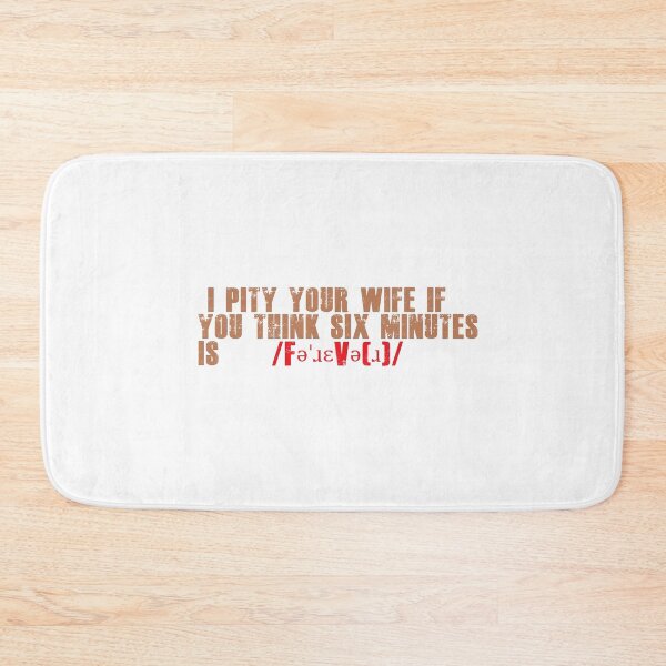 Item preview,  I pity your wife if you think six minutes is /fəˈɹɛvə(ɹ)/. designed and sold by Stella ☆.