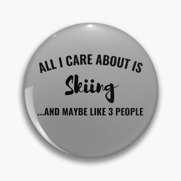 Item preview, All I care about is Skiing and maybe like 3 people designed and sold by Unchainthebeast.