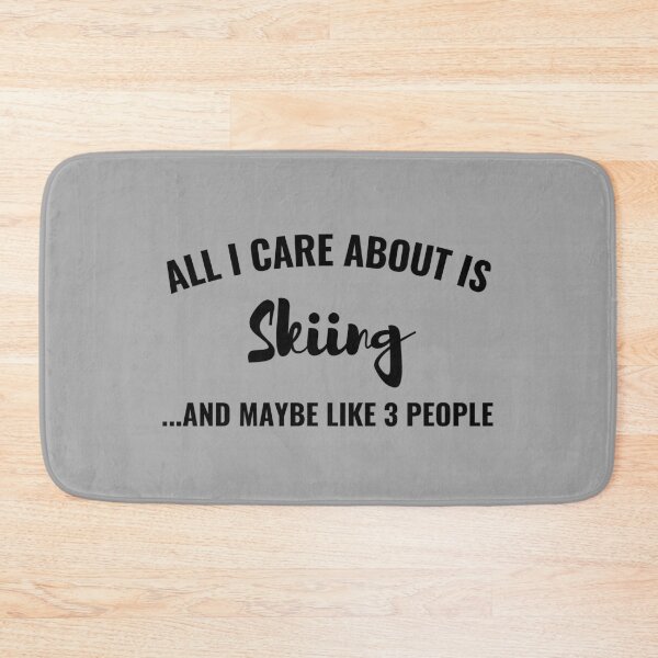 Item preview, All I care about is Skiing and maybe like 3 people designed and sold by Unchainthebeast.