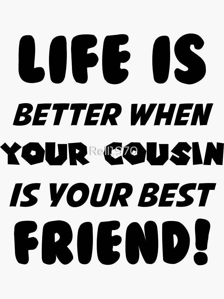 "Life Is Better When Your Cousin is Your Best Friend" Sticker for Sale