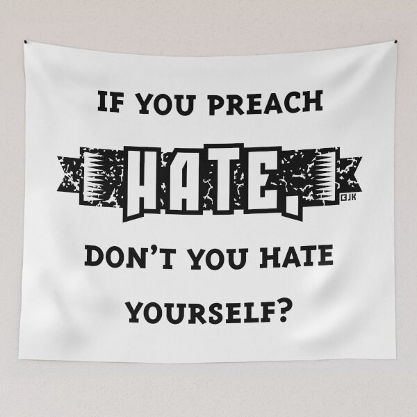 Item preview, If You Preach Hate, Don’t You Hate Yourself? (Black) designed and sold by MrFaulbaum.