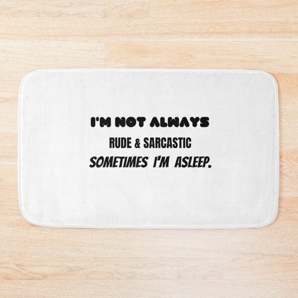 Item preview, I'M NOT ALWAYS RUDE & SARCASTIC SOMETIMES I'M ASLEEP. designed and sold by Yasdey Rojas.
