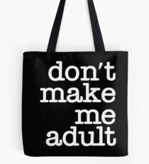 Don't Make Me Adult - Tote Bag - White on Black Tote Bag