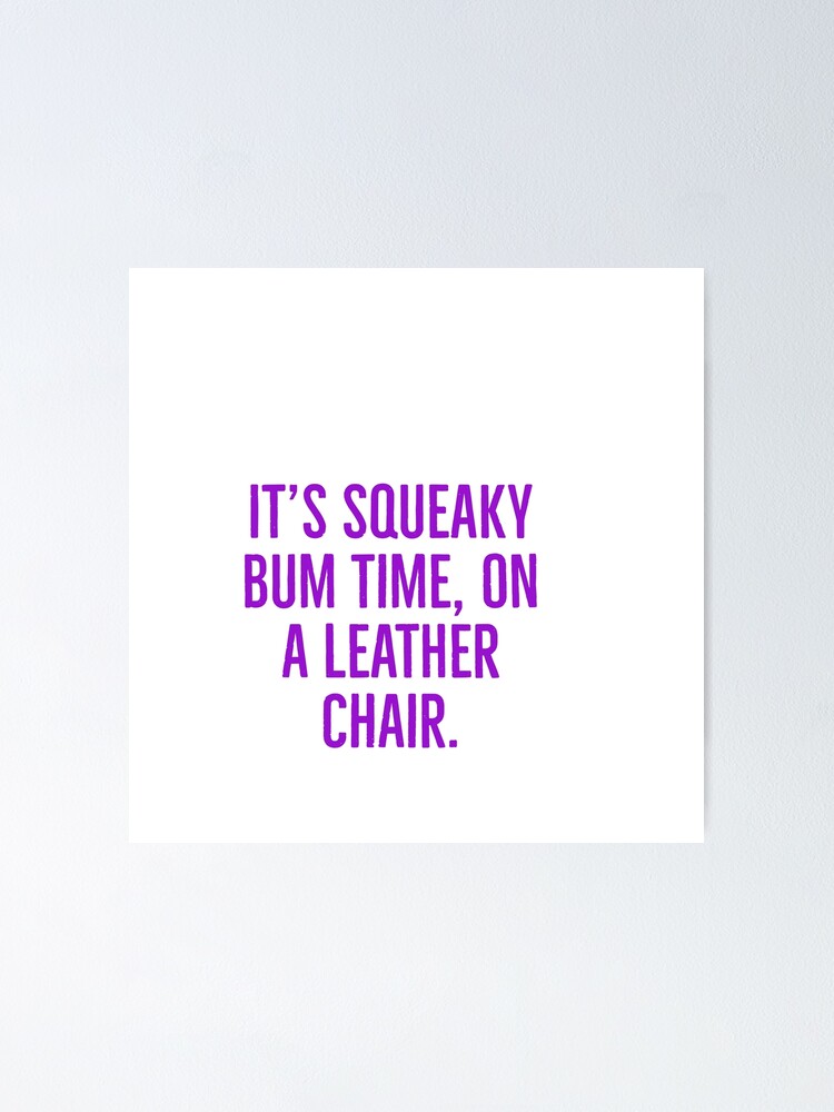 "It's squeaky bum time, on a leather chair." Poster for Sale by Andrew Hopgood Redbubble