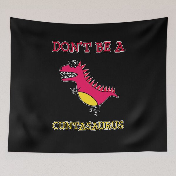 Item preview, Don't Be A Cuntasaurus Funny Quote Humor Cartoon Dinosaur designed and sold by sillyquestions.