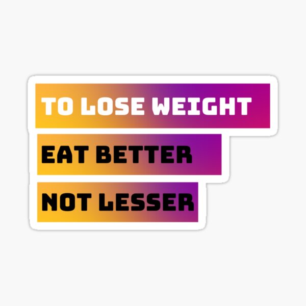EAT BETTER NOT LESSER Sticker