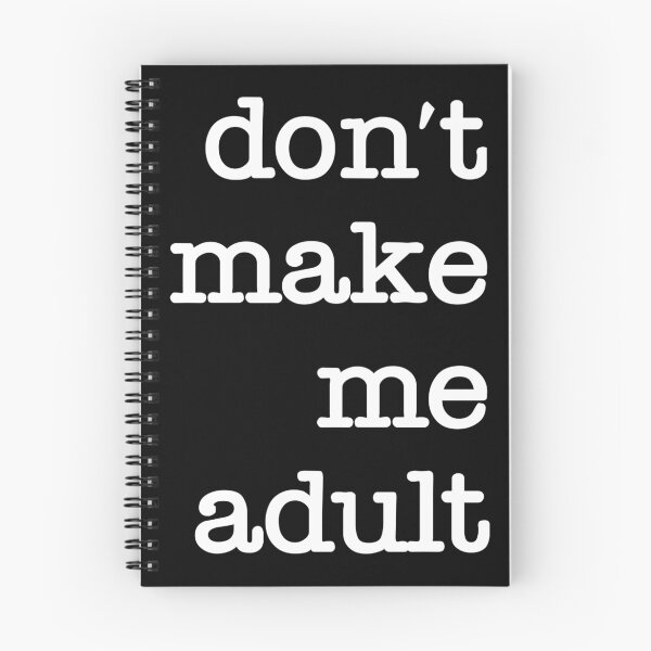 Item preview, Don't Make Me Adult - Notebook - White on Black designed and sold by Cate Bolt.