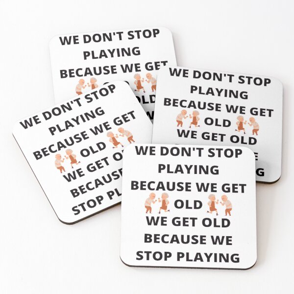 Item preview, WE DON'T STOP PLAYING BECAUSE WE GET OLD - WE GET OLD BECAUSE WE STOP PLAYING designed and sold by edwardtiptonart.