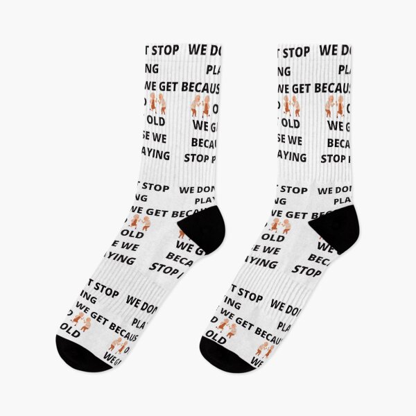 Item preview, WE DON'T STOP PLAYING BECAUSE WE GET OLD - WE GET OLD BECAUSE WE STOP PLAYING designed and sold by edwardtiptonart.