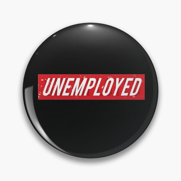 Item preview, Unemployed! Job seeker designed and sold by happybaskets.