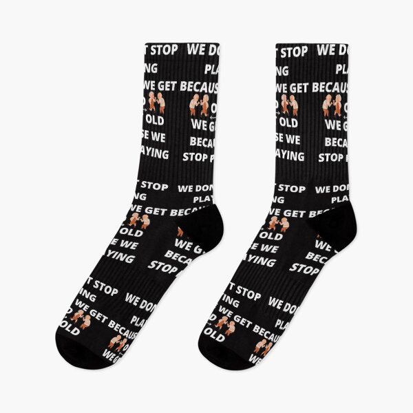 Item preview, WE DON'T STOP PLAYING BECAUSE WE GET OLD - WE GET OLD BECAUSE WE STOP PLAYING designed and sold by edwardtiptonart.