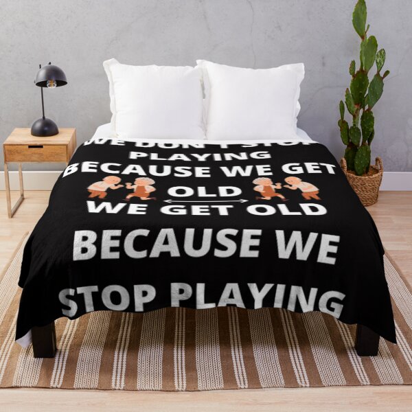 Item preview, WE DON'T STOP PLAYING BECAUSE WE GET OLD - WE GET OLD BECAUSE WE STOP PLAYING designed and sold by edwardtiptonart.