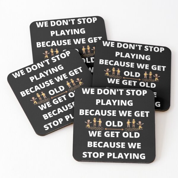Item preview, WE DON'T STOP PLAYING BECAUSE WE GET OLD - WE GET OLD BECAUSE WE STOP PLAYING designed and sold by edwardtiptonart.