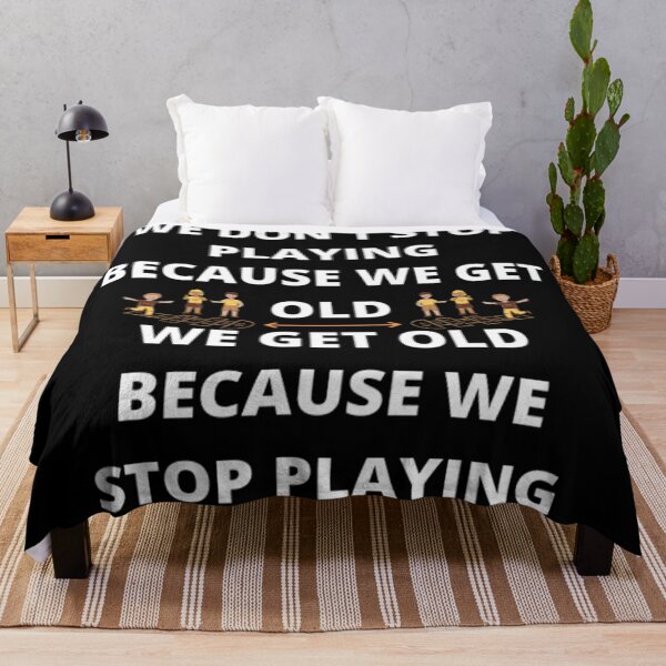 Item preview, WE DON'T STOP PLAYING BECAUSE WE GET OLD - WE GET OLD BECAUSE WE STOP PLAYING designed and sold by edwardtiptonart.