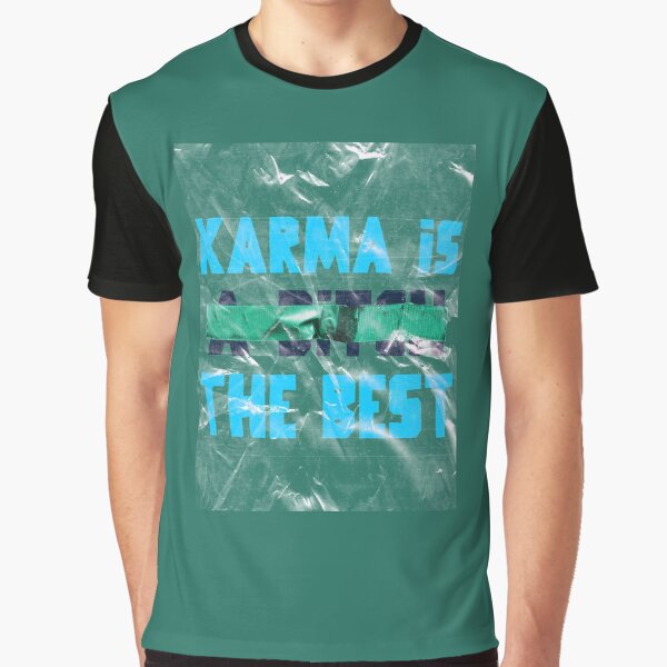 Karma is the best Graphic T-Shirt
