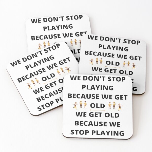 Item preview, WE DON'T STOP PLAYING BECAUSE WE GET OLD - WE GET OLD BECAUSE WE STOP PLAYING designed and sold by edwardtiptonart.