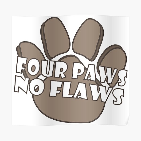 "Four Paws No Flaws Logo" Poster for Sale by SuzButts Redbubble