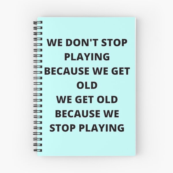Item preview, WE DON'T STOP PLAYING BECAUSE WE GET OLD - WE GET OLD BECAUSE WE STOP PLAYING designed and sold by edwardtiptonart.