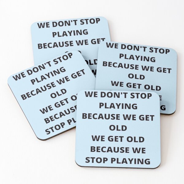 Item preview, WE DON'T STOP PLAYING BECAUSE WE GET OLD - WE GET OLD BECAUSE WE STOP PLAYING designed and sold by edwardtiptonart.