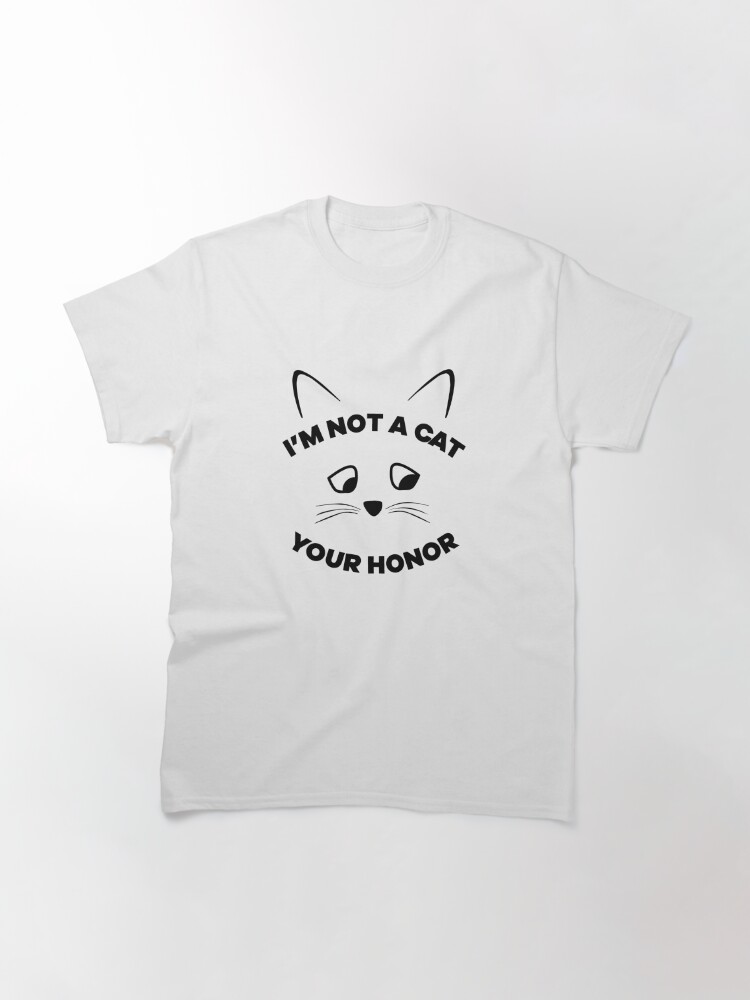 I Am Not A Cat Your Honor Lawyer Funny Lawyer Zoom Call Meme Cat Filter T Shirt By Eddyed Redbubble