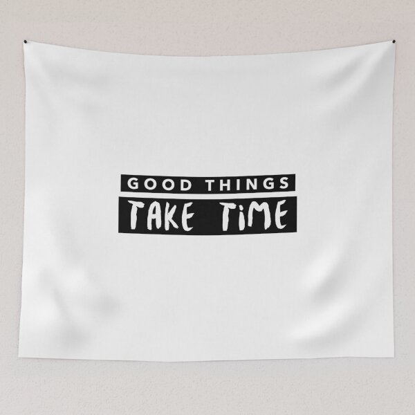 Item preview, Good Things Take Time designed and sold by Imakeyouhappy.