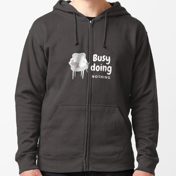 Busy doing nothing gift for lazy people Zipped Hoodie