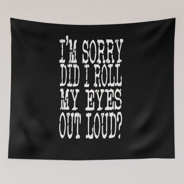 Item preview, I'M SORRY DID I ROLL MY EYES OUT LOUD? designed and sold by Redusedone.