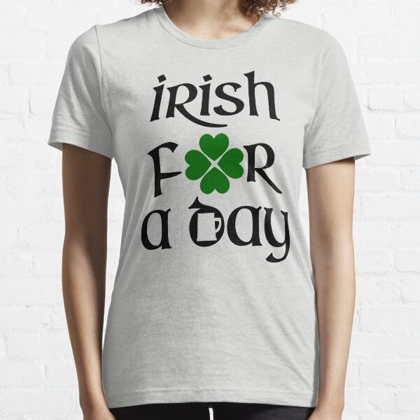 Irish for a day Essential T-Shirt