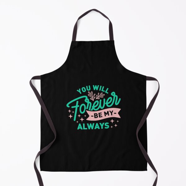 Item preview, You will forever be my Always, words used in referring to someone you love. designed and sold by Art Wear Nation.
