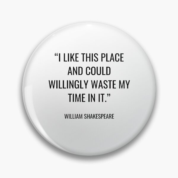 Item preview, William Shakespeare - I like this place and could willingly waste my time in it. designed and sold by SocraticQuotes.