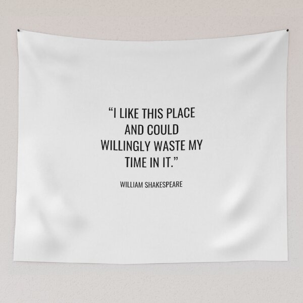 Item preview, William Shakespeare - I like this place and could willingly waste my time in it. designed and sold by SocraticQuotes.