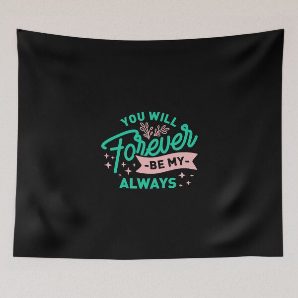 Item preview, You will forever be my Always, words used in referring to someone you love. designed and sold by Art Wear Nation.