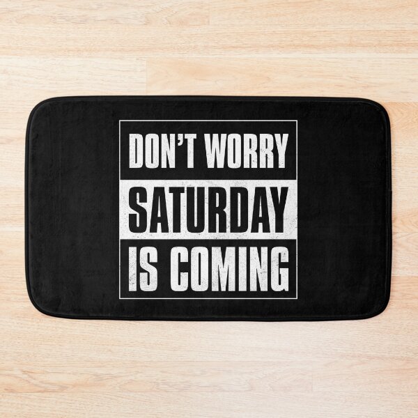 Item preview, Don't Worry Saturday Is Coming designed and sold by Printend _.