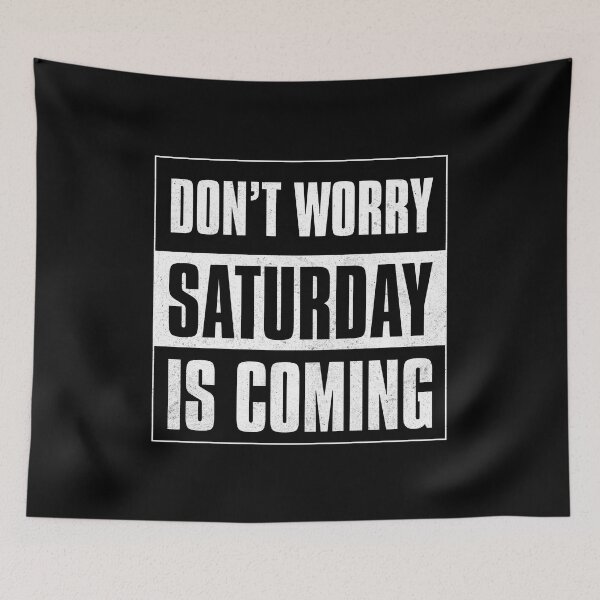 Item preview, Don't Worry Saturday Is Coming designed and sold by Printend _.