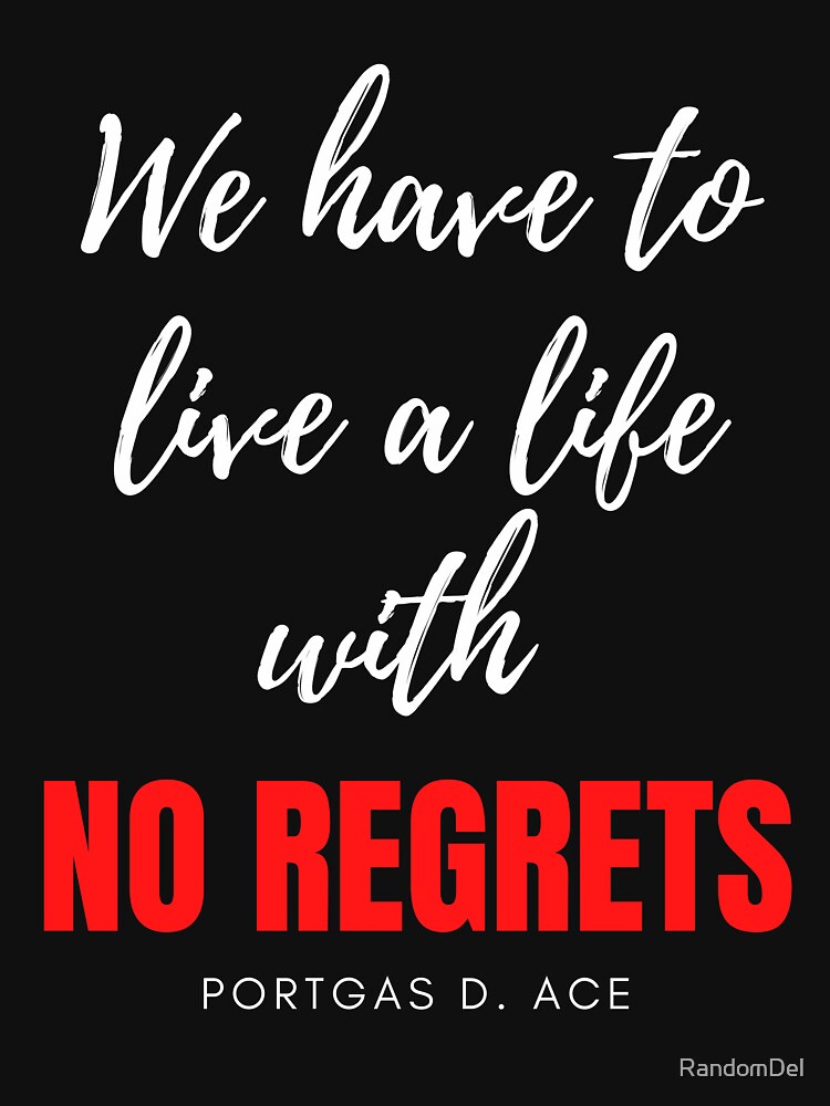 "One Piece Portgas D Ace We have to live a life with no regrets." T
