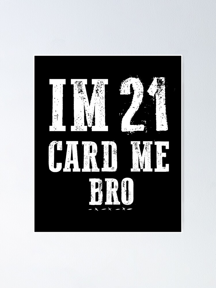 Im 21 Card Me Bro,Funny Legal 21 Year,Old 21st Birthday Gift for  friend,Best Friend Quotes Gift
