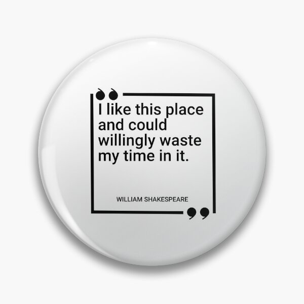 Item preview, William Shakespeare - I like this place and could willingly waste my time in it. designed and sold by SocraticQuotes.