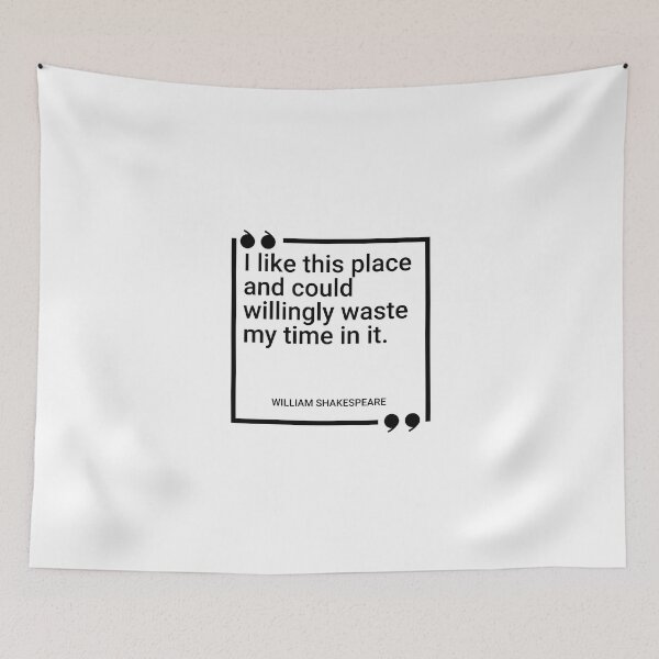 Item preview, William Shakespeare - I like this place and could willingly waste my time in it. designed and sold by SocraticQuotes.