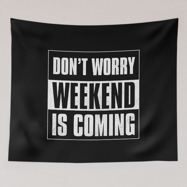 Item preview, Don't Worry Weekend Is Coming designed and sold by Printend _.