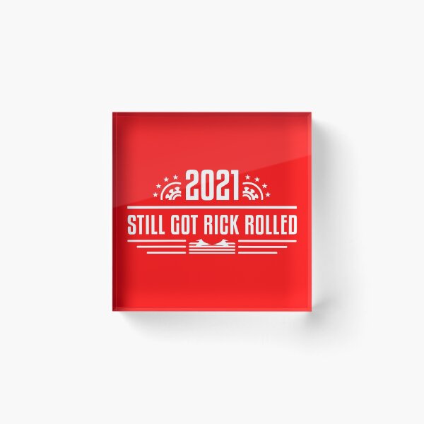Item preview,  2021 Still Got Rick Rolled designed and sold by NicoNicoNEET.