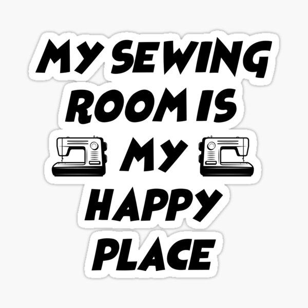 Item preview, my sewing room is my happy place, sewing machine, sewing, sewing kit designed and sold by Dkh Fashion.