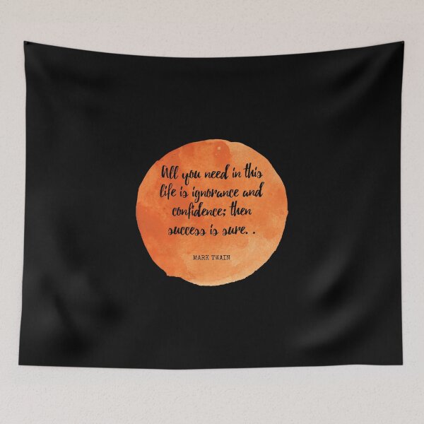 Item preview, Mark Twain - All you need in this life is ignorance and confidence; then success is sure.  designed and sold by SocraticQuotes.