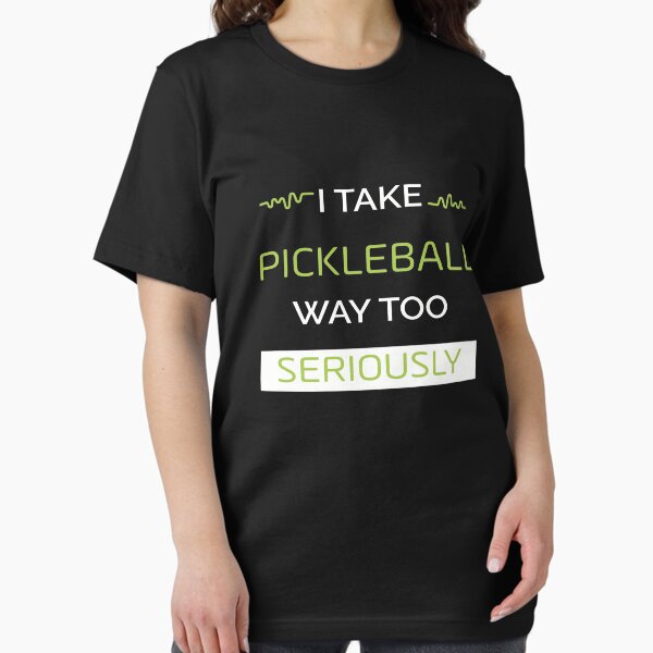 Item preview, I Take Pickleball Way Too Seriously designed and sold by NSTeeDesign.